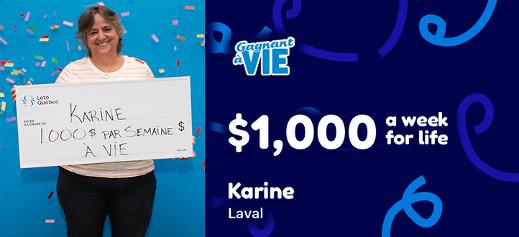 Karine won $1,000 a week for life at the Gagnant à Vie lottery.