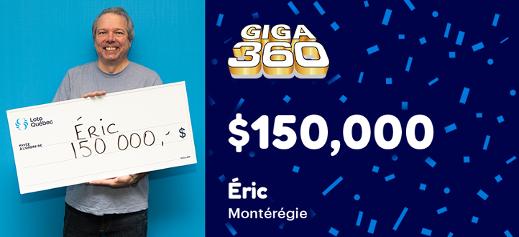 Éric from Montérégie won $150,000 at the Giga 360
