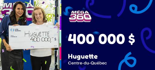 Huguette a remporté 400 000 $ à Méga 360