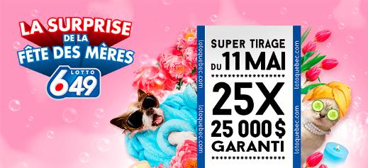 La surprise de la fête des mères Lotto 6/49 - Super tirage du 11 mai - 25 x 25 000 $ garanti