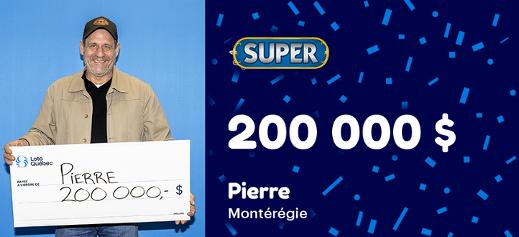 Pierre de la Montérégie a remporté 200 000 $ au Super