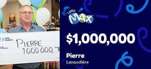 Pierre won the $1,000,000 in the Lotto Max draw