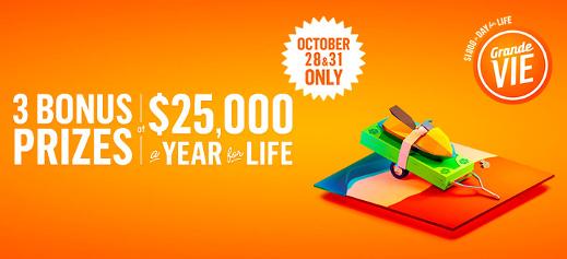 Grande Vie - 3 bonus prizes of $25,000 a year for life - Draws October 28 & 31 only