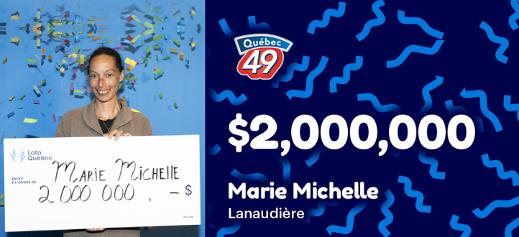 Marie Michelle won the $2,000,000 with the Québec 49 . 