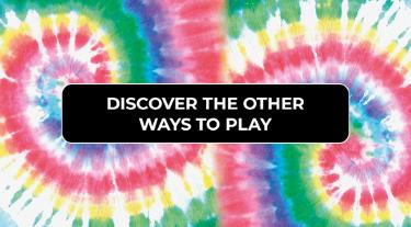 Discover the other ways to play