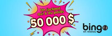 Bingo - Un jackpot qui a du poids - 50 000 $