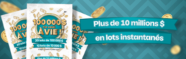 100 000 $ par année à vie - Plus de 10 millions $ en lots instantanés 