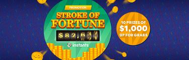 Promotion Stroke of Fortune - Instants - 10 prizes of $1,000 up for grabs