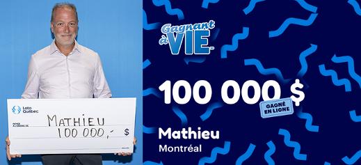 Mathieu a remporté 100 000 $ à la loterie Gagnant à vie.