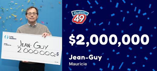 Jean-Guy won the $2,000,000 with the Québec 49 . 