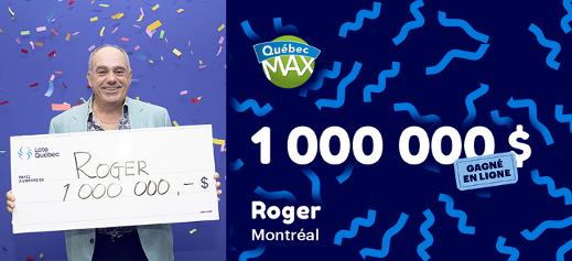 Roger a gagné 1 000 000 $ au Québec Max!