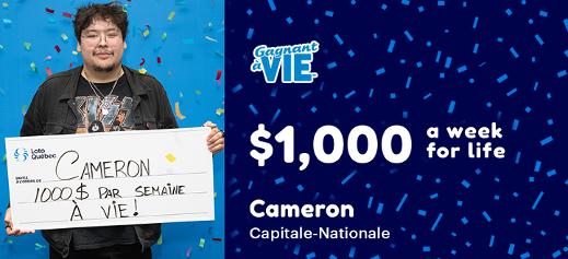 Cameron won $1,000 a week for life at the limited edition of Gagnant à Vie lottery.
