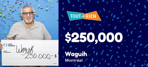 Waguih won $250,000 at the Tout ou rien 