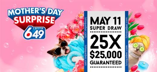 Mother's Day Surprise - Lotto 6/49 - Super draw of May,11 2024 - 25 x $25,000 guaranteed