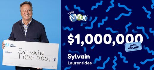 Sylvain won the $1,000,000 in the Lotto Max draw