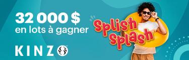 Kinzo - Promotion Splish Splash - 32 000 $ en lots à gagner 