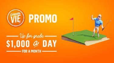 Grande Vie Promo - Up for grabs: $1,000 a day for a month