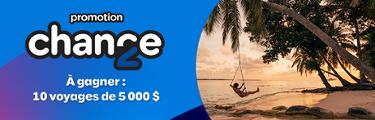 Promotion 2e chance - À gagner: 10 voyages de 5 000 $