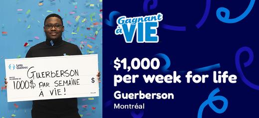 Guerberson won $1,000 a week for life at the Gagnant à Vie lottery.