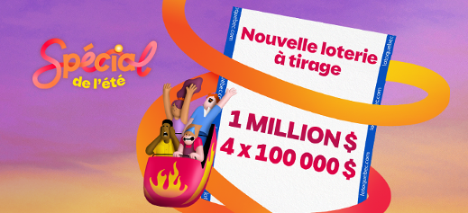 Spécial de l'été - Nouvelle loterie à tirage - 1 million $ - 4 x 100 000 $ 
