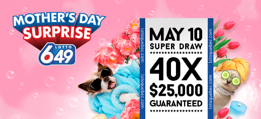 Mother's day surprise - Lotto 6/49 - May 10 Super Draw - 40 x $25,000 guaranteed